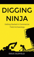 Digging Ninja: Getting Started in Commercial Field Archaeology