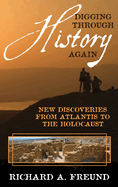Digging Through History Again: New Discoveries from Atlantis to the Holocaust