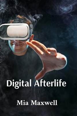 Digital Afterlife: Navigating the Metaverse - Maxwell, Mia