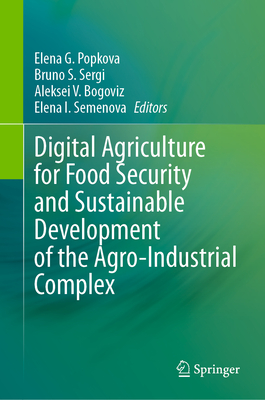 Digital Agriculture for Food Security and Sustainable Development of the Agro-Industrial Complex - Popkova, Elena G. (Editor), and Sergi, Bruno S. (Editor), and Bogoviz, Aleksei V. (Editor)
