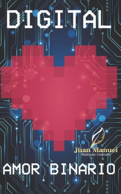 Digital: Amor Binario - Rios, Luz (Editor), and Rodriguez Caamano, Juan Manuel