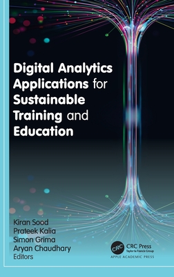 Digital Analytics Applications for Sustainable Training and Education - Sood, Kiran (Editor), and Kalia, Prateek (Editor), and Grima, Simon (Editor)