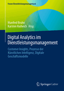 Digital Analytics im Dienstleistungsmanagement: Customer Insights, Prozesse der Knstlichen Intelligenz, Digitale Geschftsmodelle