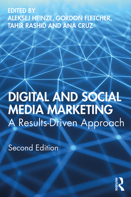 Digital and Social Media Marketing: A Results-Driven Approach - Heinze, Aleksej (Editor), and Fletcher, Gordon (Editor), and Cruz, Ana (Editor)