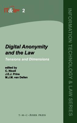 Digital Anonymity and the Law: Tensions and Dimensions - Nicoll, C (Editor), and Prins, J E J (Editor), and Van Dellen, M J M (Editor)