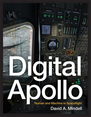 Digital Apollo: Human and Machine in Spaceflight - Mindell, David A