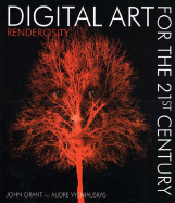 Digital Art for the 21st Century: Renderosity - Grant, John, and Vysniauskas, Audre