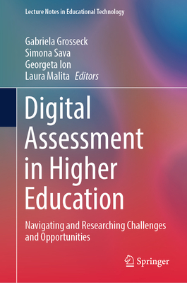 Digital Assessment in Higher Education: Navigating and Researching Challenges and Opportunities - Grosseck, Gabriela (Editor), and Sava, Simona (Editor), and Ion, Georgeta (Editor)