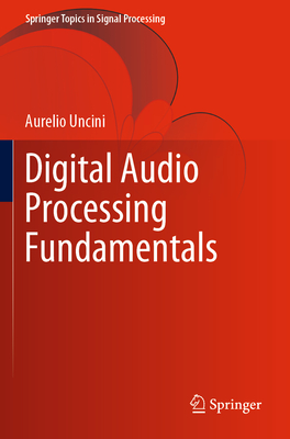 Digital Audio Processing Fundamentals - Uncini, Aurelio