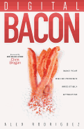 Digital Bacon: Make Your Online Presence Irresistibly Attractive