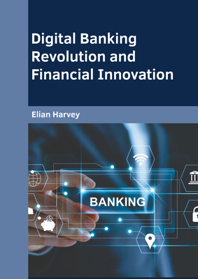 Digital Banking Revolution and Financial Innovation - Harvey, Elian (Editor)