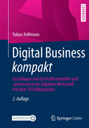 Digital Business kompakt: Grundlagen von Geschaftsmodellen und -prozessen in der Digitalen Wirtschaft mit uber 70 Fallbeispielen