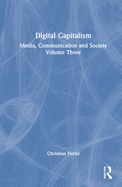 Digital Capitalism: Media, Communication and Society Volume Three