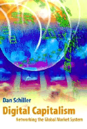 Digital Capitalism: Networking the Global Market System - Schiller, Dan