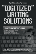 Digital CipherCopy presents "DIGITIZED" WRITING SOLUTIONS: featuring super simplified composition and grammar