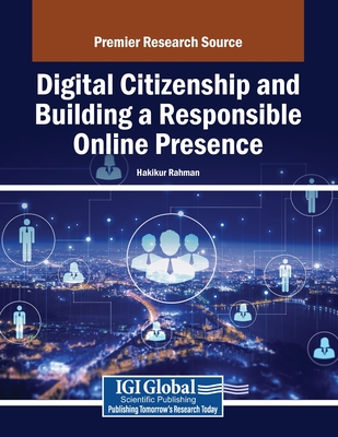 Digital Citizenship and Building a Responsible Online Presence - Rahman, Hakikur (Editor)