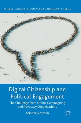 Digital Citizenship and Political Engagement: The Challenge from Online Campaigning and Advocacy Organisations - Vromen, Ariadne