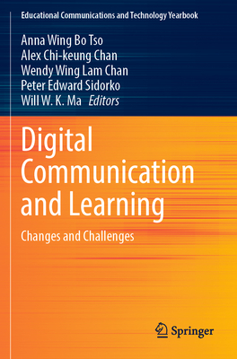 Digital Communication and Learning: Changes and Challenges - Tso, Anna Wing Bo (Editor), and Chan, Alex Chi-keung (Editor), and Chan, Wendy Wing Lam (Editor)