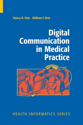 Digital Communication in Medical Practice - Finn, Nancy B, and Bria, William F