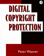 Digital Copyright Protection - Wayner, Peter, and Wayner