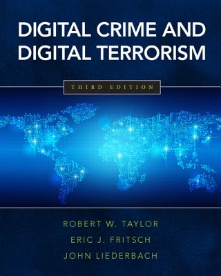 Digital Crime and Digital Terrorism - Taylor, Robert W., and Fritsch, Eric J., and Liederbach, John