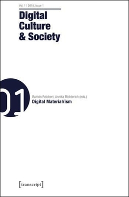 Digital Culture and Society: Vol. 1, Issue 1 - Digital Material/ism - Reichert, Ramon (Editor), and Richterich, Annika (Editor), and Abend, Pablo (Editor)