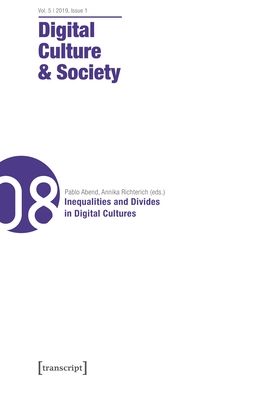 Digital Culture & Society (Dcs) Vol. 5, Issue 1/2019: Inequalities and Divides in Digital Cultures - Richterich, Annika (Editor), and Wenz, Karin (Editor), and Fuchs, Mathias (Editor)