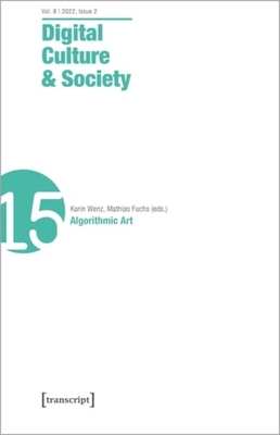 Digital Culture & Society (Dcs): Vol 8, Issue 2/2022 - Algorithmic Art - Fuchs, Mathias (Editor), and Wenz, Karin (Editor)