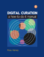 Digital Curation: A How-to-do-it Manual