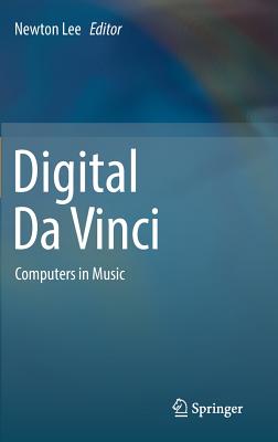 Digital Da Vinci: Computers in Music - Lee, Newton (Editor)