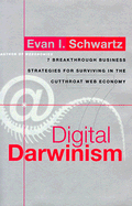 Digital Darwinism: 7 Breakthrough Business Strategies for Surviving in the Cutthroat Web Economy - Schwartz, Evan I