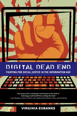 Digital Dead End: Fighting for Social Justice in the Information Age - Eubanks, Virginia