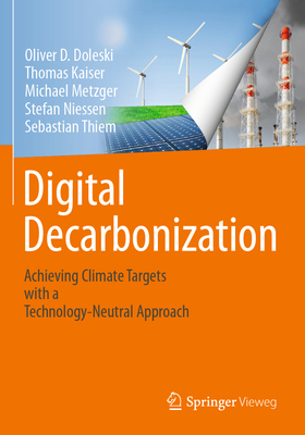 Digital Decarbonization: Achieving climate targets with a technology-neutral approach - Doleski, Oliver D., and Kaiser, Thomas, and Metzger, Michael