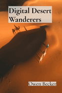 Digital Desert Wanderers: Comprehensive Chronicles of Virtual Reality Exploration