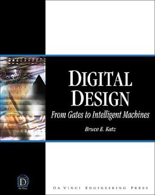 Digital Design: From Gates to Intelligent Machines - Katz, Bruce F