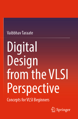 Digital Design from the VLSI Perspective: Concepts for VLSI Beginners - Taraate, Vaibbhav