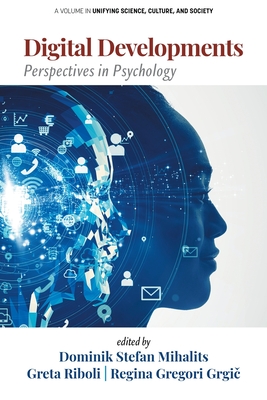 Digital Developments: Perspectives in Psychology - Mihalits, Dominik Stefan (Editor), and Riboli, Greta (Editor), and Grgi , Regina Gregori (Editor)