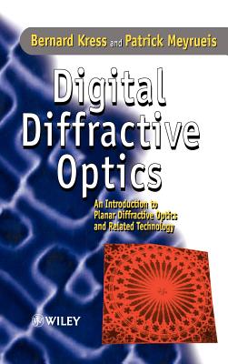 Digital Diffractive Optics: An Introduction to Planar Diffractive Optics and Related Technology - Kress, Bernard C, and Meyrueis, Patrick