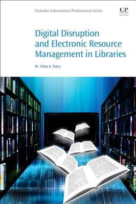Digital Disruption and Electronic Resource Management in Libraries - Patra, Nihar K. Dr.