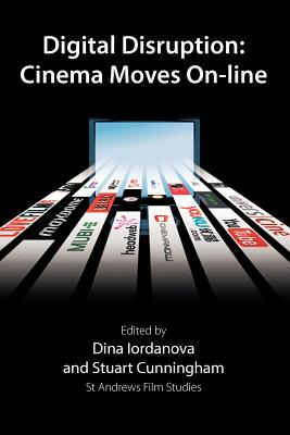 Digital Disruption: Cinema Moves On-line - Iordanova, Dina (Editor), and Cunningham, Stuart (Editor)