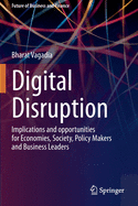 Digital Disruption: Implications and Opportunities for Economies, Society, Policy Makers and Business Leaders