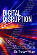 Digital Disruption: The Future of Work, Skills, Leadership, Education, and Careers in a Digital World