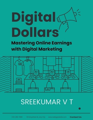 Digital Dollars: Mastering Online Earnings with Digital Marketing - Sreekumar, V T