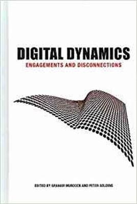 Digital Dynamics: Engagements and Connections - Murdock, Graham (Editor), and Golding, Peter (Editor)