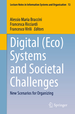 Digital (Eco) Systems and Societal Challenges: New Scenarios for Organizing - Braccini, Alessio Maria (Editor), and Ricciardi, Francesca (Editor), and Virili, Francesco (Editor)