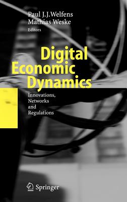 Digital Economic Dynamics: Innovations, Networks and Regulations - Welfens, Paul J J (Editor), and Weske, Mathias (Editor)