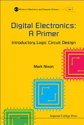 Digital Electronics: A Primer - Introductory Logic Circuit Design - Nixon, Mark S