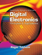 Digital Electronics Experiments Manual: Principles & Applications - Tokheim, Roger L