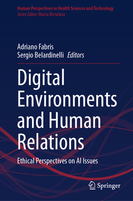 Digital Environments and Human Relations: Ethical Perspectives on AI Issues - Fabris, Adriano (Editor), and Belardinelli, Sergio (Editor)