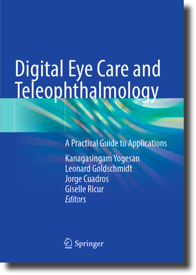 Digital Eye Care and Teleophthalmology: A Practical Guide to Applications - Yogesan, Kanagasingam (Editor), and Goldschmidt, Leonard (Editor), and Cuadros, Jorge (Editor)